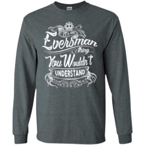 It’s an eversman thing you wouldn’t understand – custom and personalized name gifts long sleeve