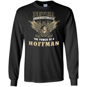Never underestimate the power of hoffman shirt with personal name on it long sleeve