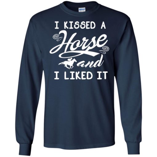 I kissed a horse and i liked it shirt – horse lover long sleeve