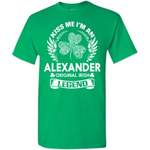 Kiss me i’m an alexander original irish legend – personal custom family name gift t-shirt