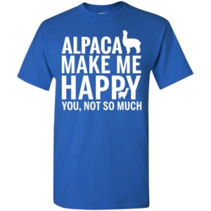 Alpaca make me happy you not so much animals lover t-shirt