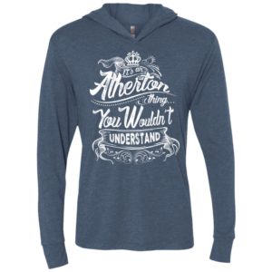 It’s an atherton thing you wouldn’t understand – custom and personalized name gifts unisex hoodie