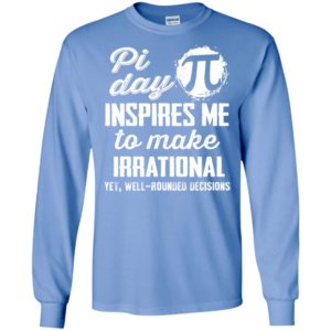 Pi day inspires me to make irrational funny science nerd long sleeve