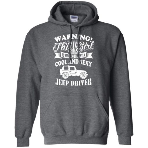 Warning this girl is protected by cool and sexy jeep driver hoodie