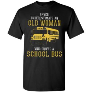 Never underestimate an old woman who drives a school bus t-shirt