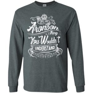 It’s an aronson thing you wouldn’t understand – custom and personalized name gifts long sleeve