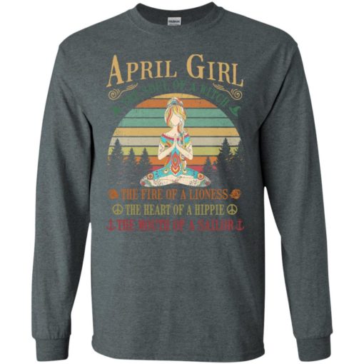 April girl the soul of a witch the fire of a lioness the heart of a hippie the mouth of a sallor long sleeve