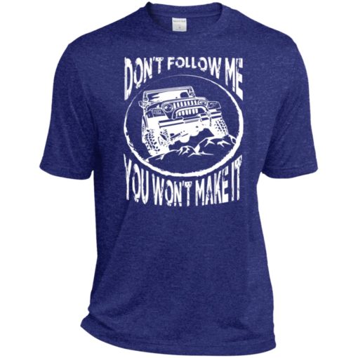 Dont follow jeep and me you wont make it sport t-shirt