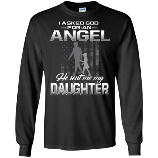 I asked god for angel he sent me my daughter long sleeve