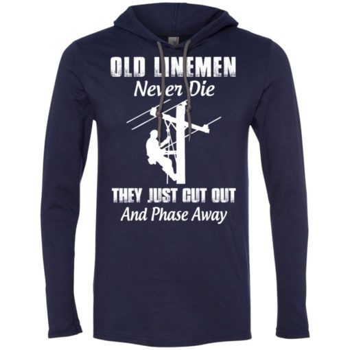 Old lineman never die they just cut out and phase away retired lineman shirt long sleeve hoodie