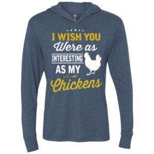 I wish you were as interesting as my chickens gift unisex hoodie