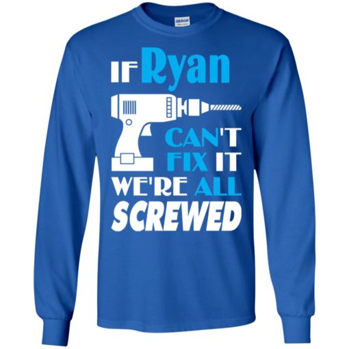 If ryan can’t fix it we all screwed ryan name gift ideas long sleeve