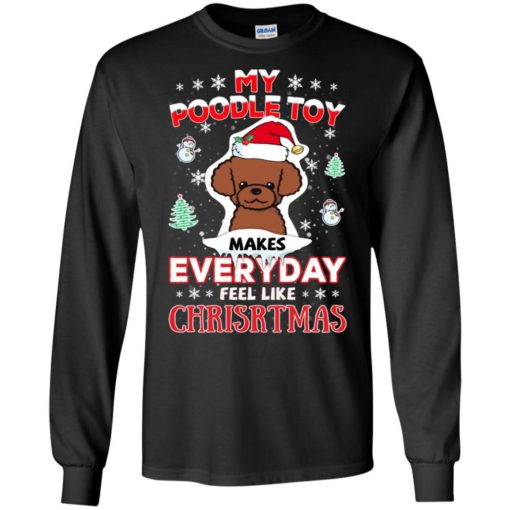 My poodle toy makes everyday feel like christmas gift long sleeve
