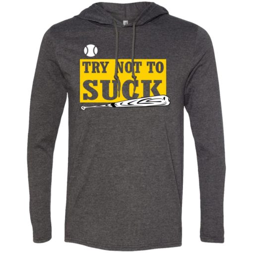 Try not to suck baseball softball player lover gift long sleeve hoodie