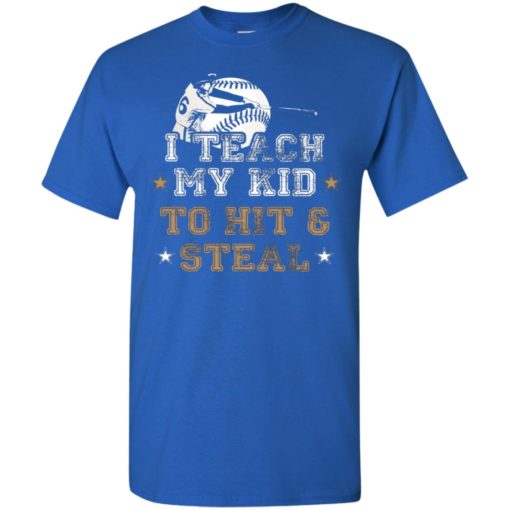 Baseball lover gifts i teach my kid to hit and steal t-shirt