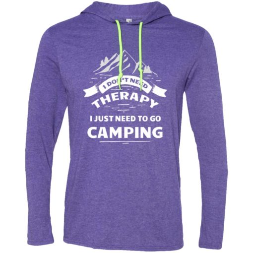 I dont need therapy i just need to go camping long sleeve hoodie