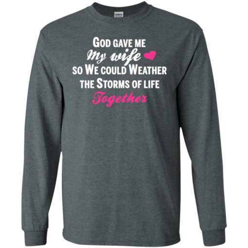 God gave me my wife shirt – gift for husband long sleeve