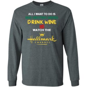 All i want bake christmas cookies drink wine and watch movie channel long sleeve