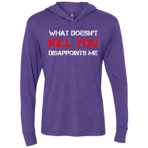 What doesn’t kill you disappoints me unisex hoodie