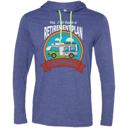 I have retirement plan i plan on camping camper gift long sleeve hoodie