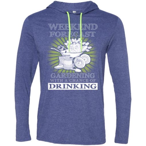 Weekend forecast gardening with a chance of drinking funny shirt long sleeve hoodie