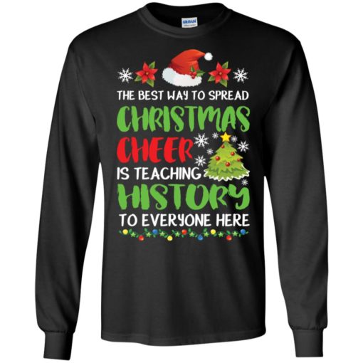 The best way to spread christmas cheer is teaching history to everyone here long sleeve