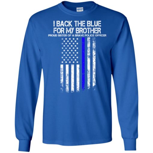 Proud police officer sister i back the blue for my brother long sleeve