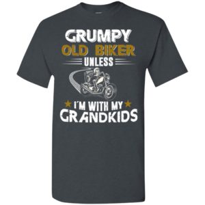 Motorcycle biker grumpy old biker unless im with my grandkids t-shirt