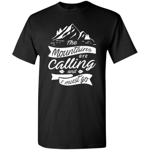 The mountains are calling and i must go love camping hiking t-shirt