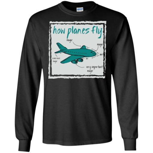 How planes fly funny aerospace engineer t-shirt long sleeve