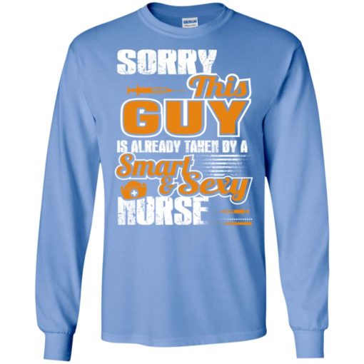 Sorry this guy is already taken by a smart sexy nurse funny couple long sleeve