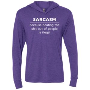Sarcasm because beating the shit out of people is illegal unisex hoodie