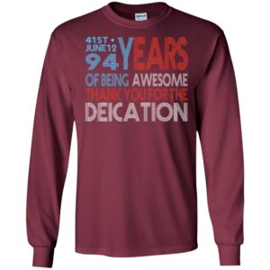 41st june 12 94 years of being awesome thank you for the deication long sleeve