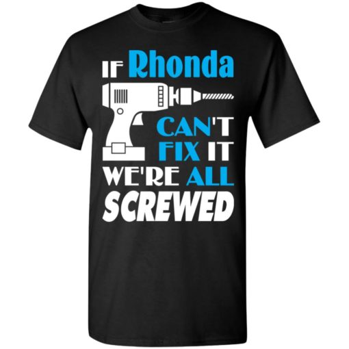 If rhonda can’t fix it we all screwed rhonda name gift ideas t-shirt