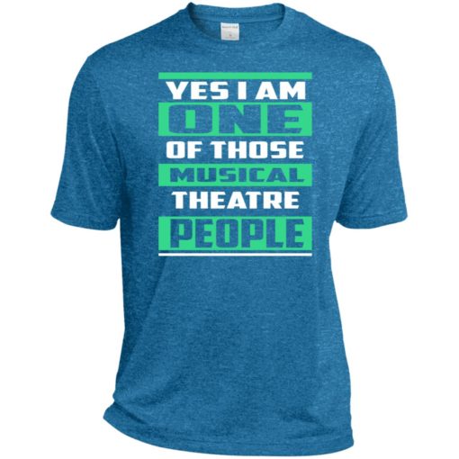 Yes im one of those musical theatre people sport tee