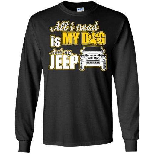 All i need is my dog and my jeep long sleeve