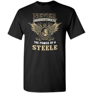 Never underestimate the power of steele shirt with personal name on it t-shirt