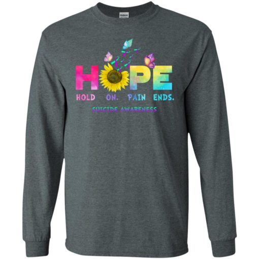 Suicide awareness hope hold on pain ends long sleeve