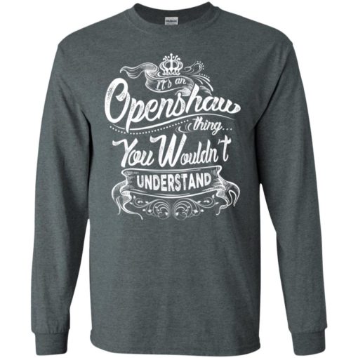 It’s an openshaw thing you wouldn’t understand – custom and personalized name gifts long sleeve