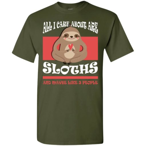 All i care about are sloths and maybe like 3 people t-shirt