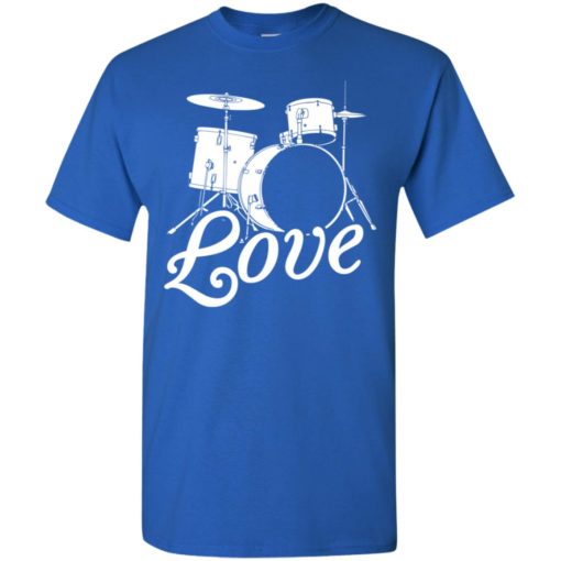 Musician gift drummer all you need is love t-shirt