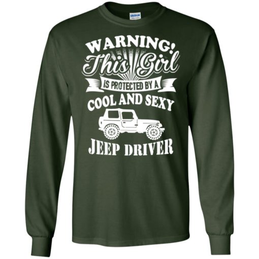 Warning this girl is protected by cool and sexy jeep driver long sleeve