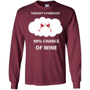 Tonight’s forecast 99% chance of wine lover long sleeve
