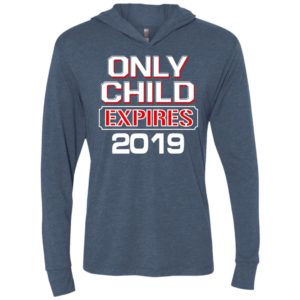 Only child expires 2019 – best gift for children unisex hoodie