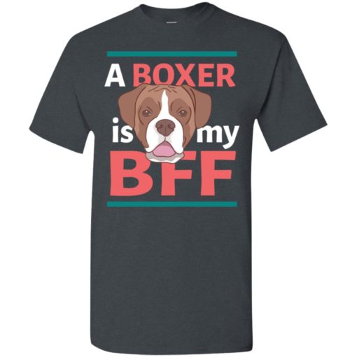 Boxer is my bff cute gift for boxer owner or lover t-shirt