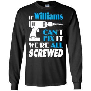 If williams can’t fix it we all screwed williams name gift ideas long sleeve