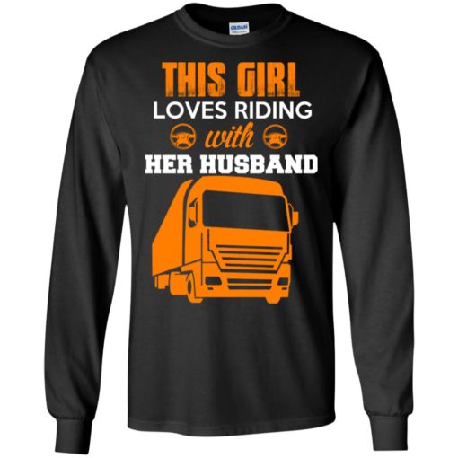 This girl love riding with her husband big truck driver wife long sleeve