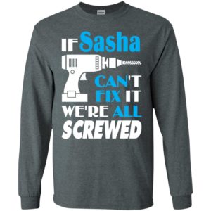 If sasha can’t fix it we all screwed sasha name gift ideas long sleeve