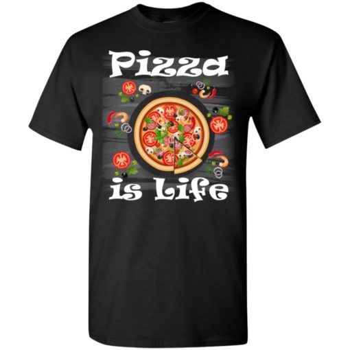 Pizza is life pizza lover gift italian food lover gift t-shirt