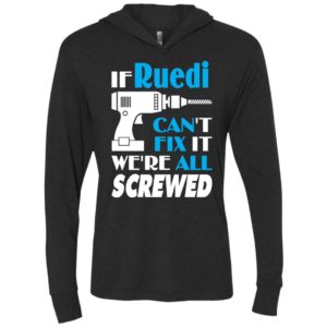 If ruedi can’t fix it we all screwed ruedi name gift ideas unisex hoodie